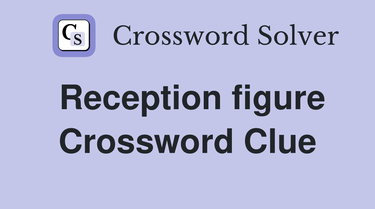 Reception figure Crossword Clue