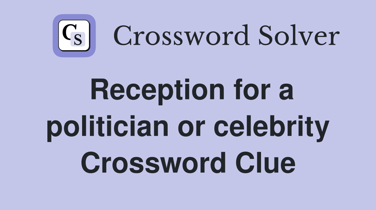 Reception for a politician or celebrity Crossword Clue