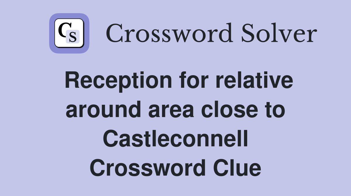 Reception for relative around area close to Castleconnell Crossword Clue