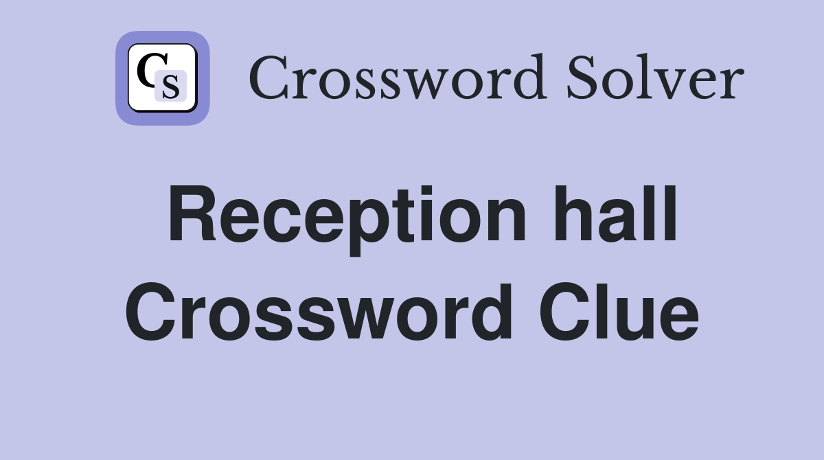 Reception hall Crossword Clue
