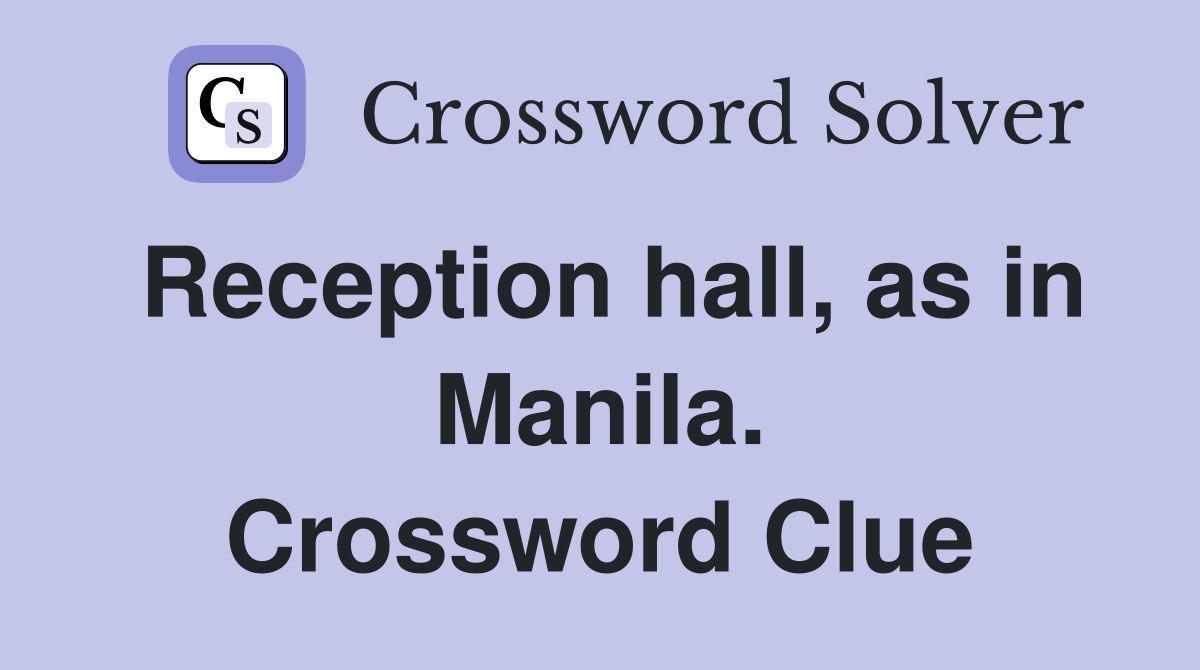 Reception hall, as in Manila. Crossword Clue