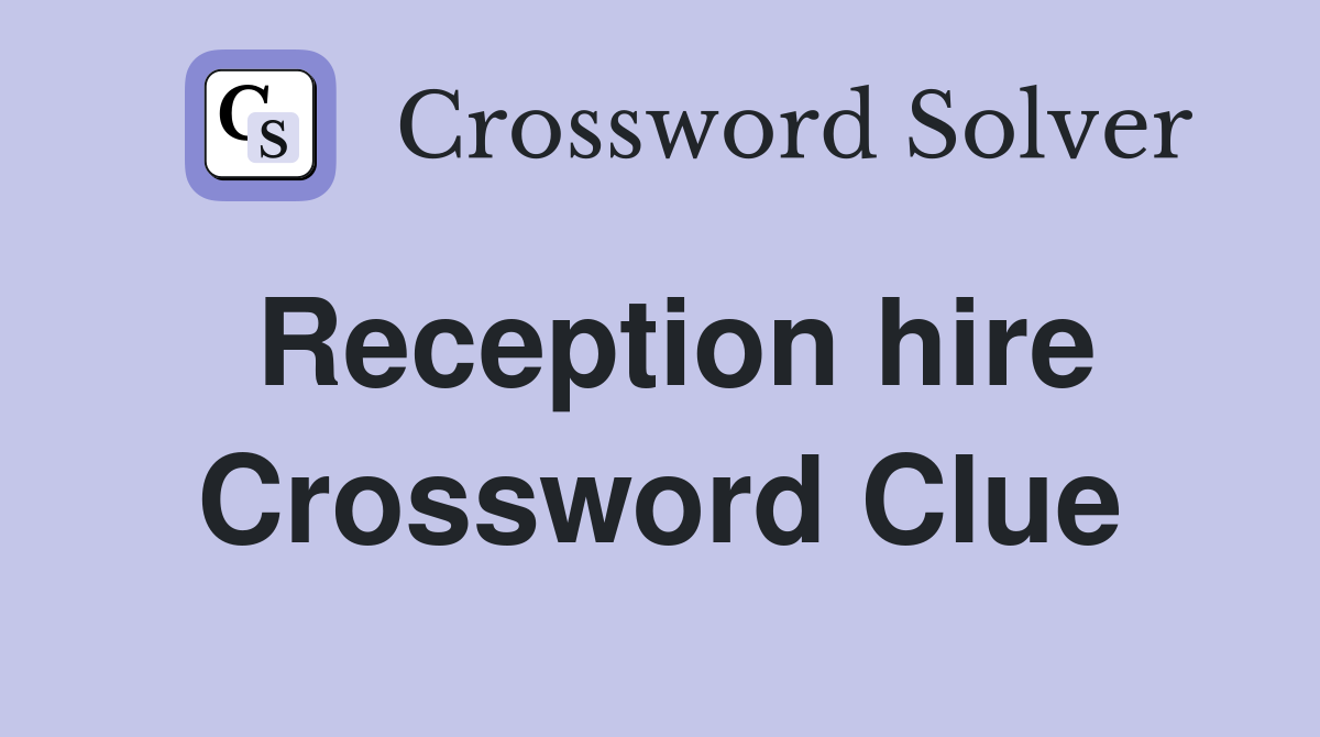 Reception hire Crossword Clue