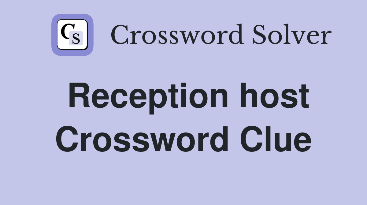 Reception host Crossword Clue