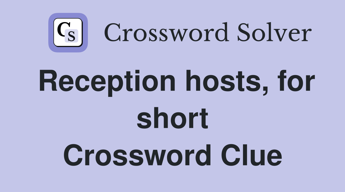 Reception hosts, for short Crossword Clue