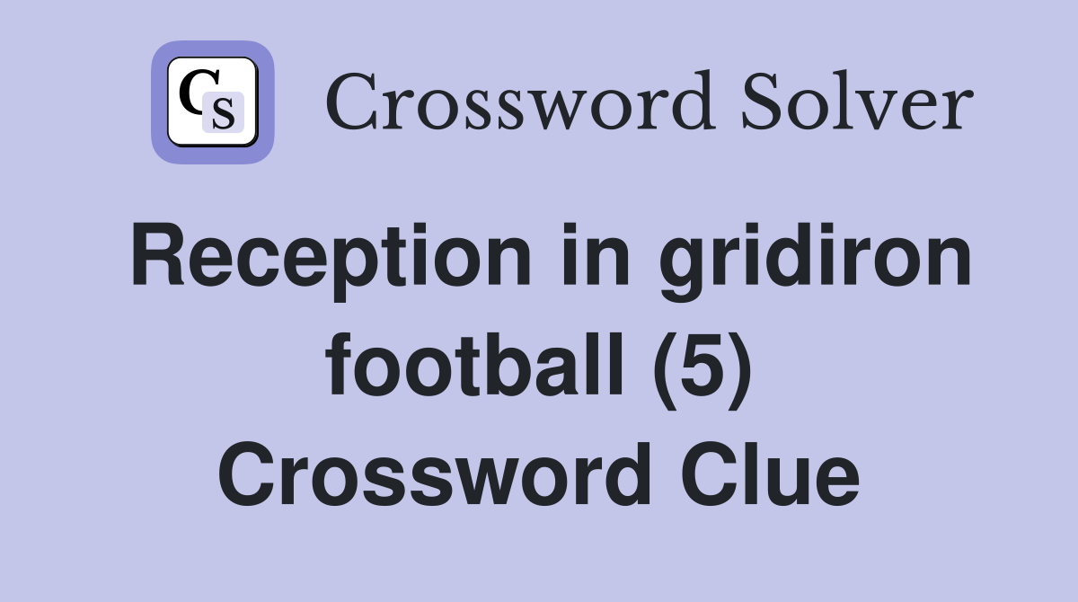 Reception in gridiron football (5) Crossword Clue