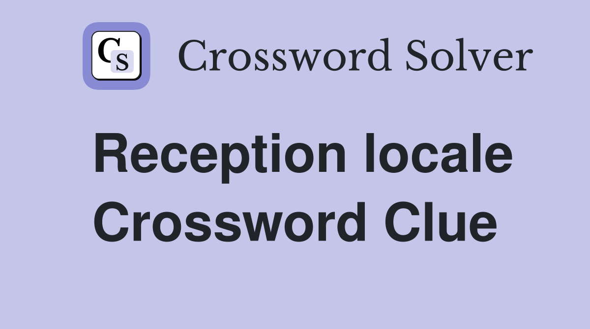 Reception locale Crossword Clue