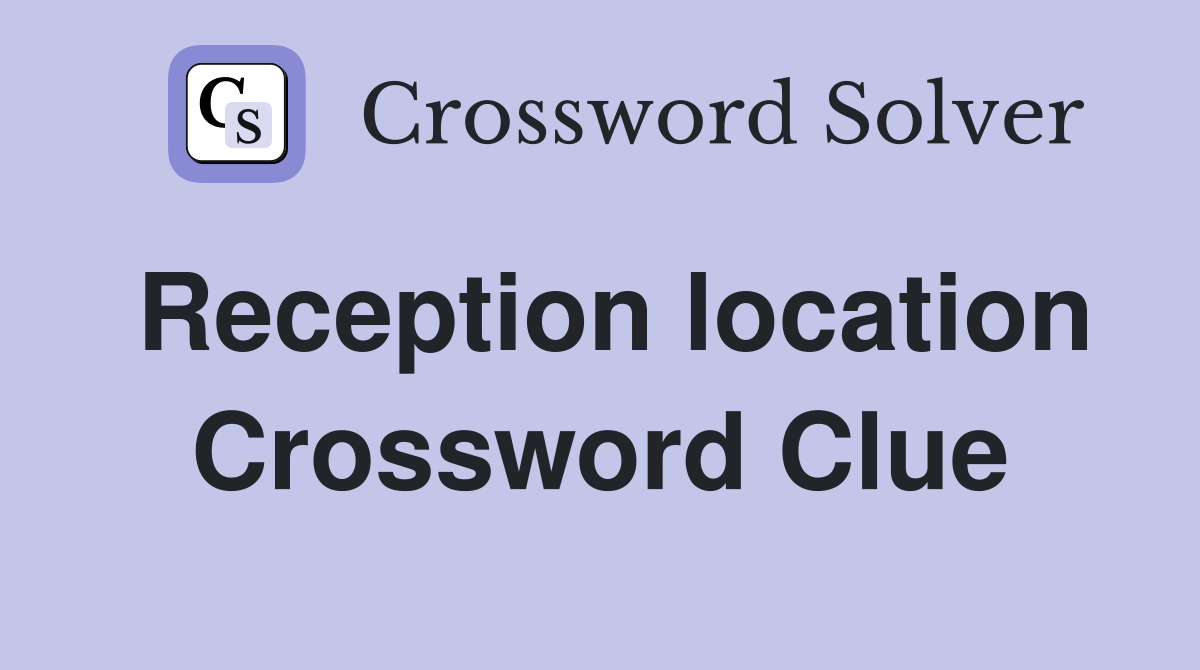 Reception location Crossword Clue