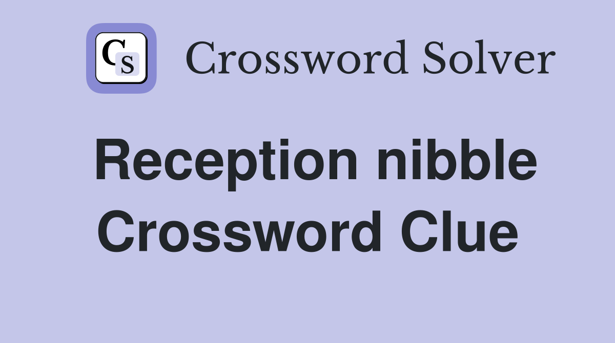Reception nibble Crossword Clue