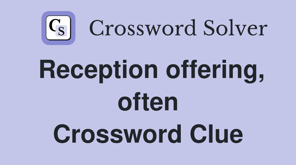 Reception offering, often Crossword Clue