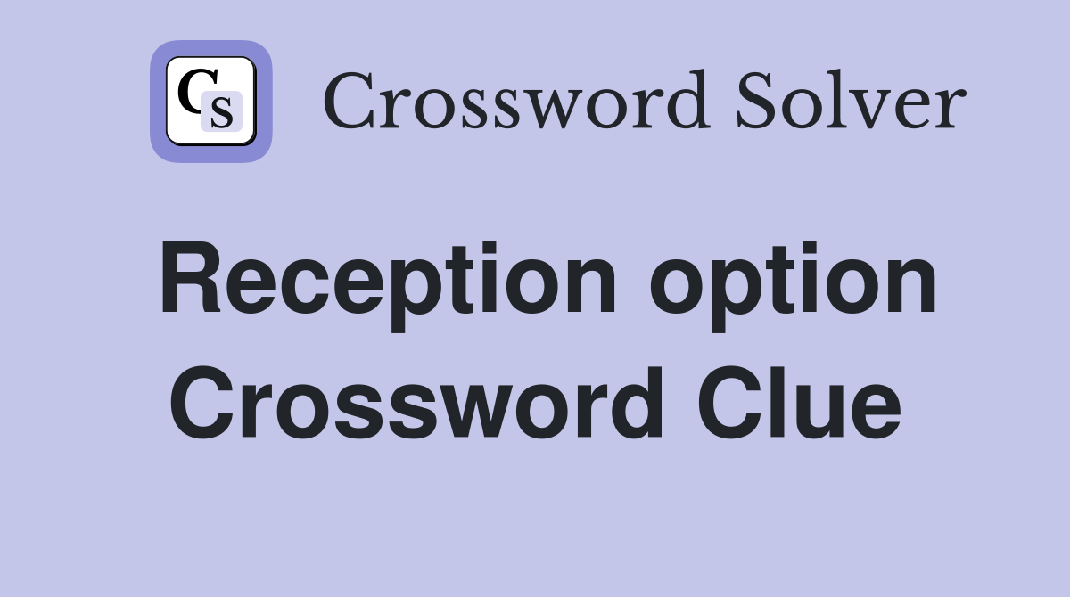 Reception option Crossword Clue