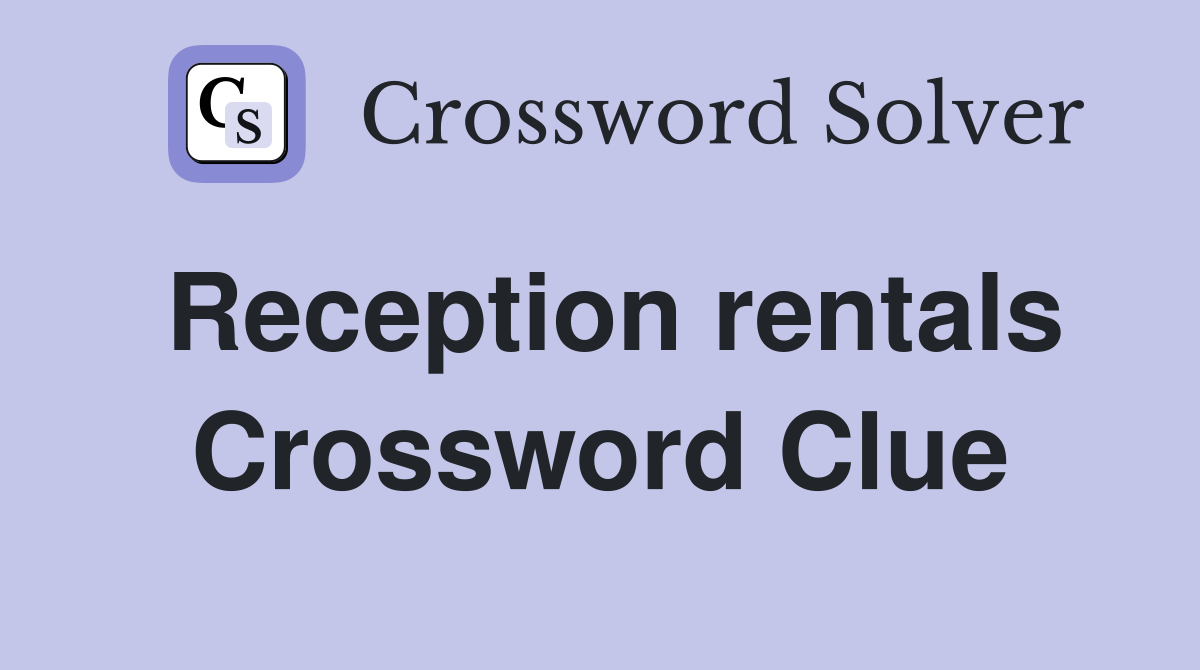 Reception rentals Crossword Clue