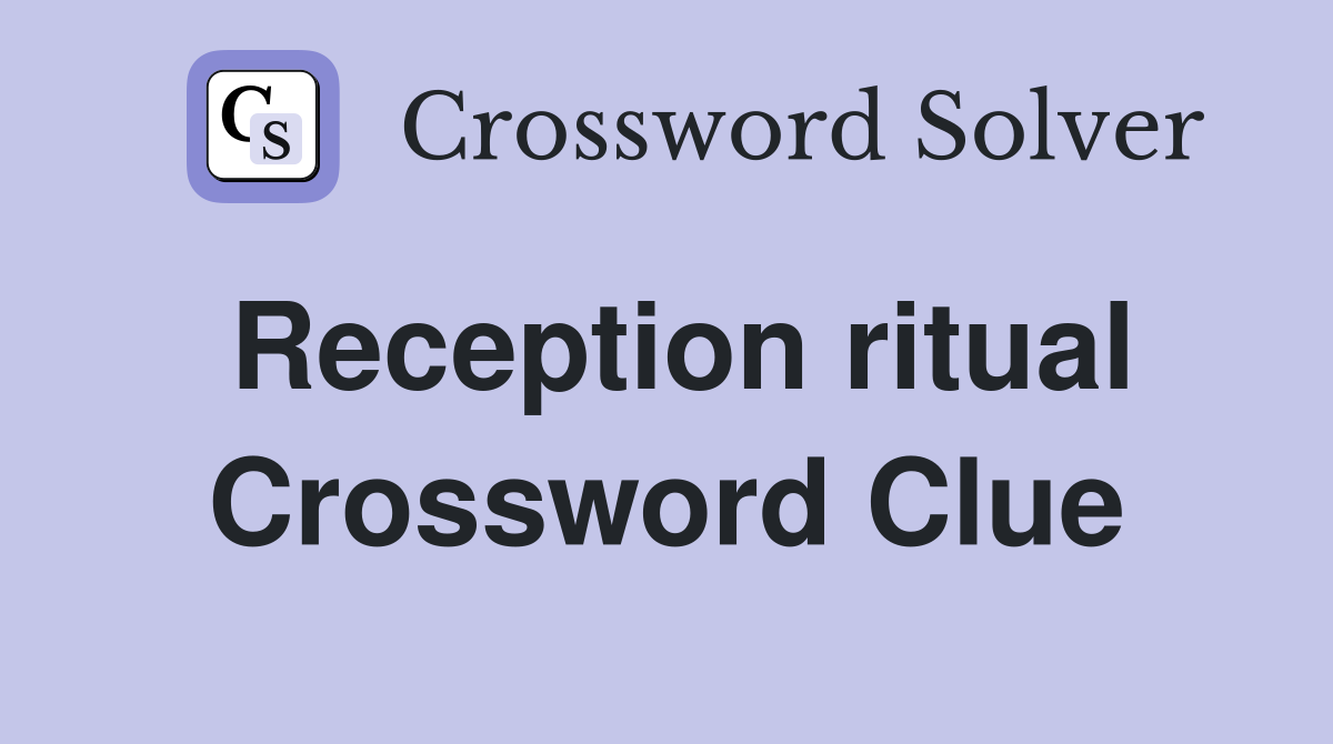 Reception ritual Crossword Clue