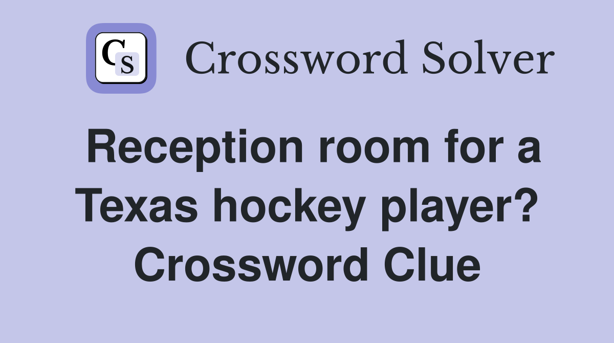 Reception room for a Texas hockey player? Crossword Clue