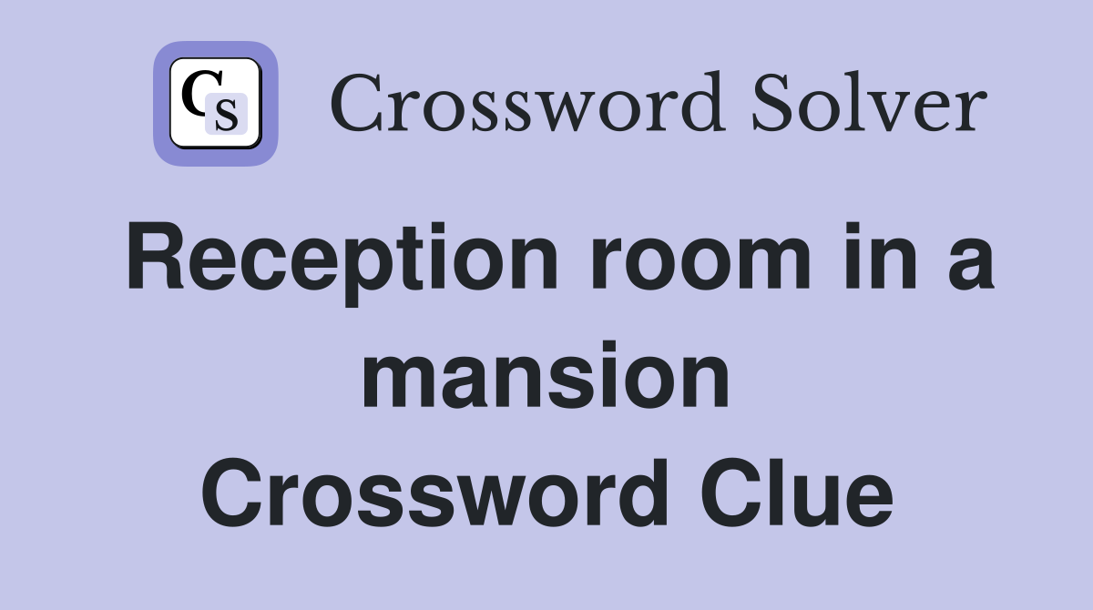 Reception room in a mansion Crossword Clue