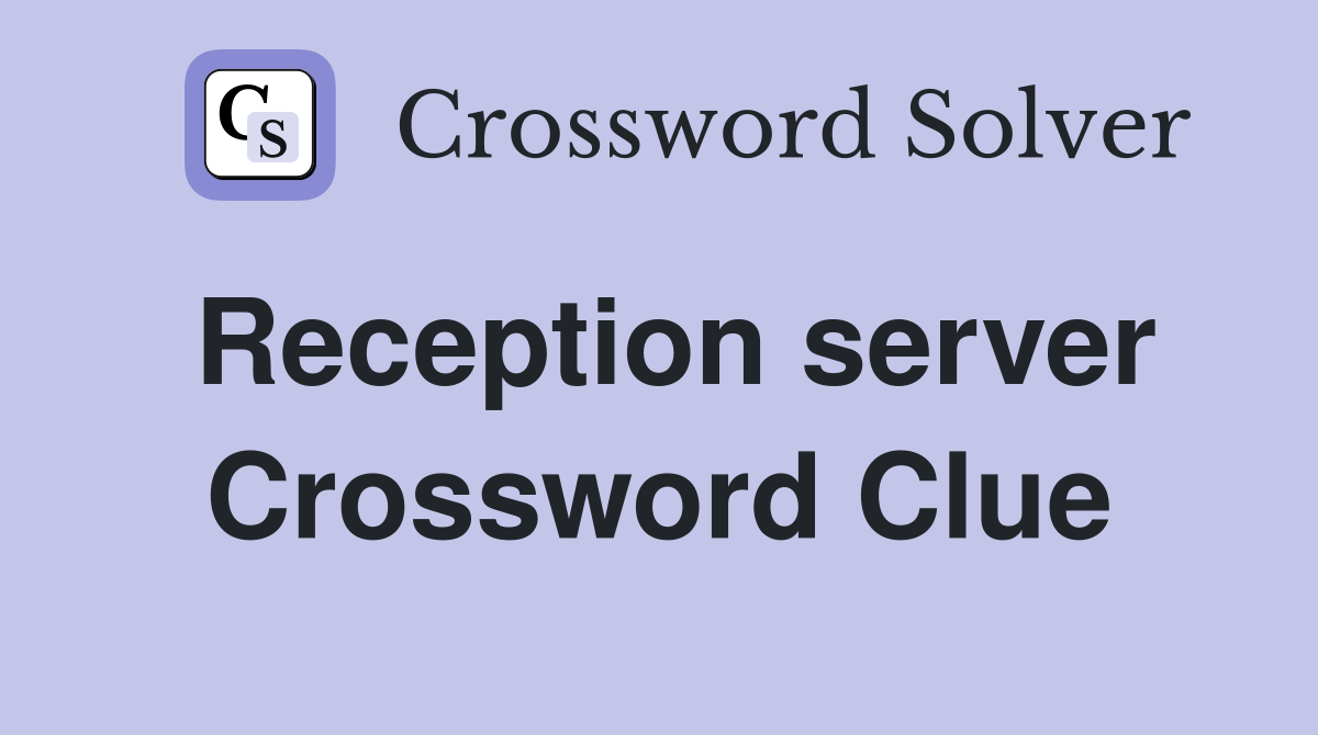 Reception server Crossword Clue
