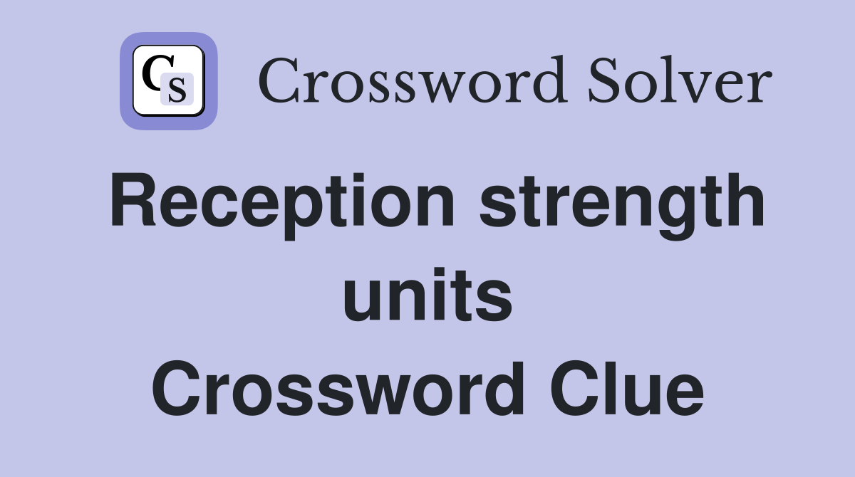 Reception strength units Crossword Clue