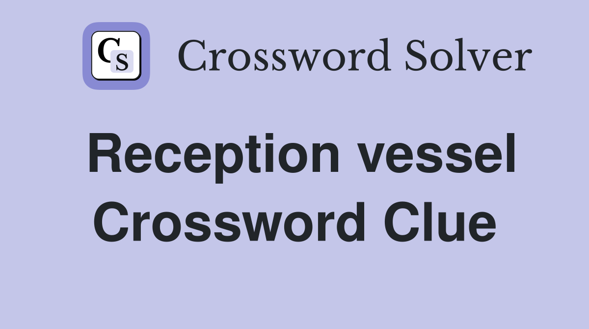Reception vessel Crossword Clue