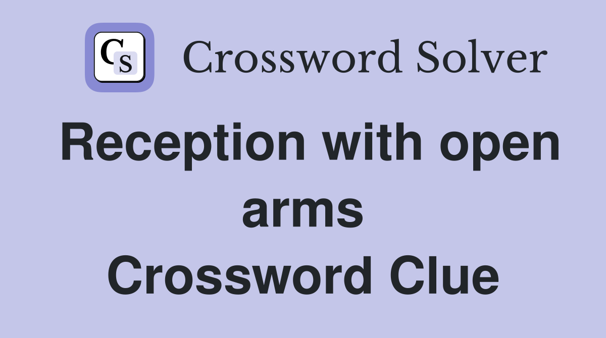 Reception with open arms Crossword Clue
