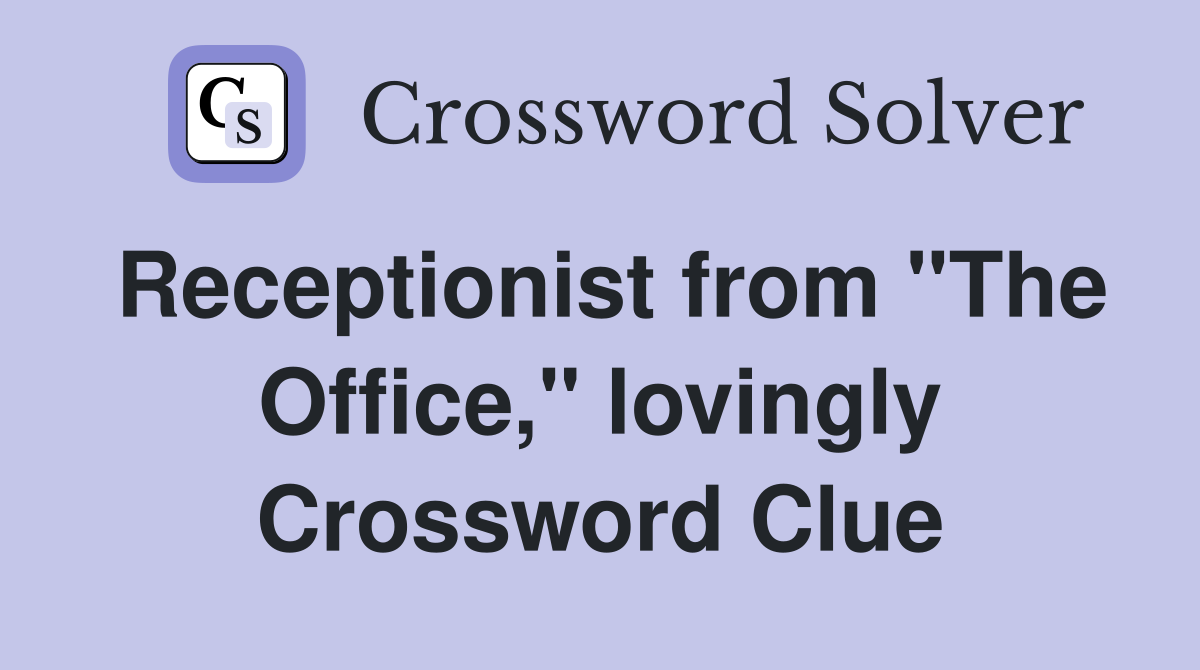 Receptionist from "The Office," lovingly Crossword Clue