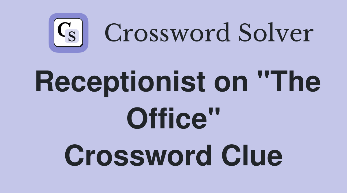 Receptionist on "The Office" Crossword Clue