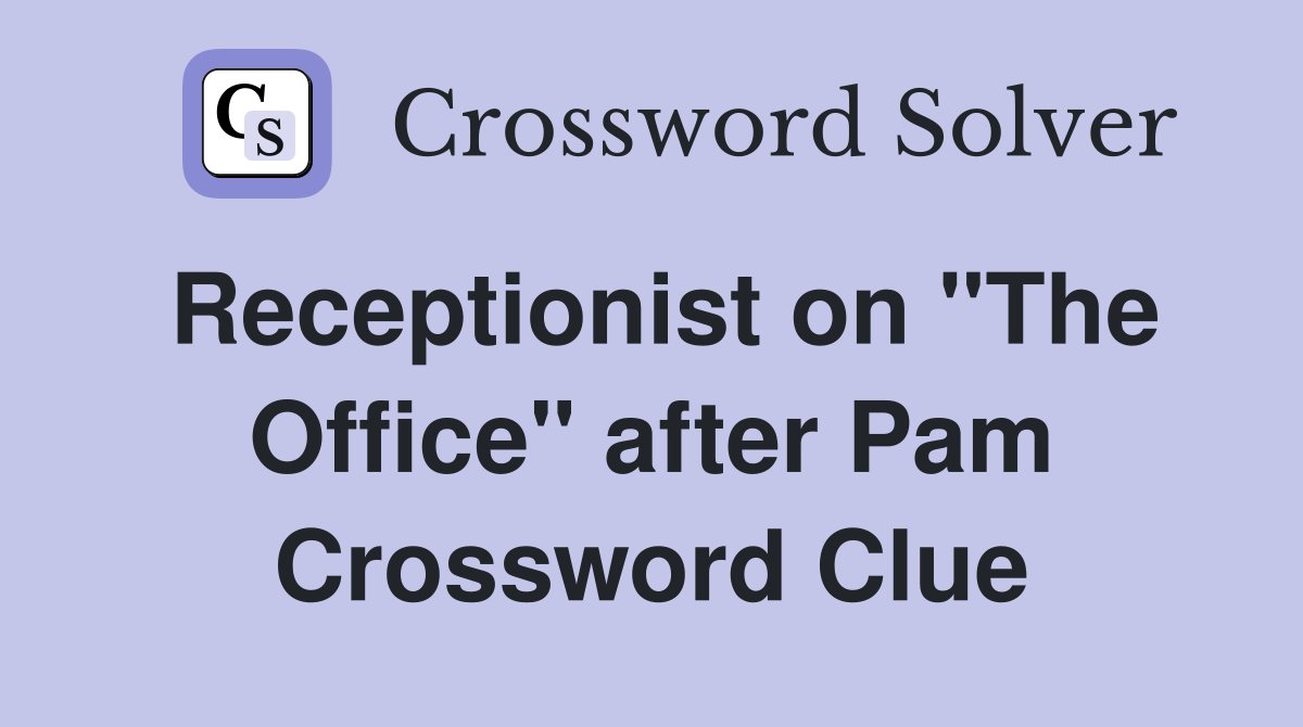 Receptionist on "The Office" after Pam Crossword Clue