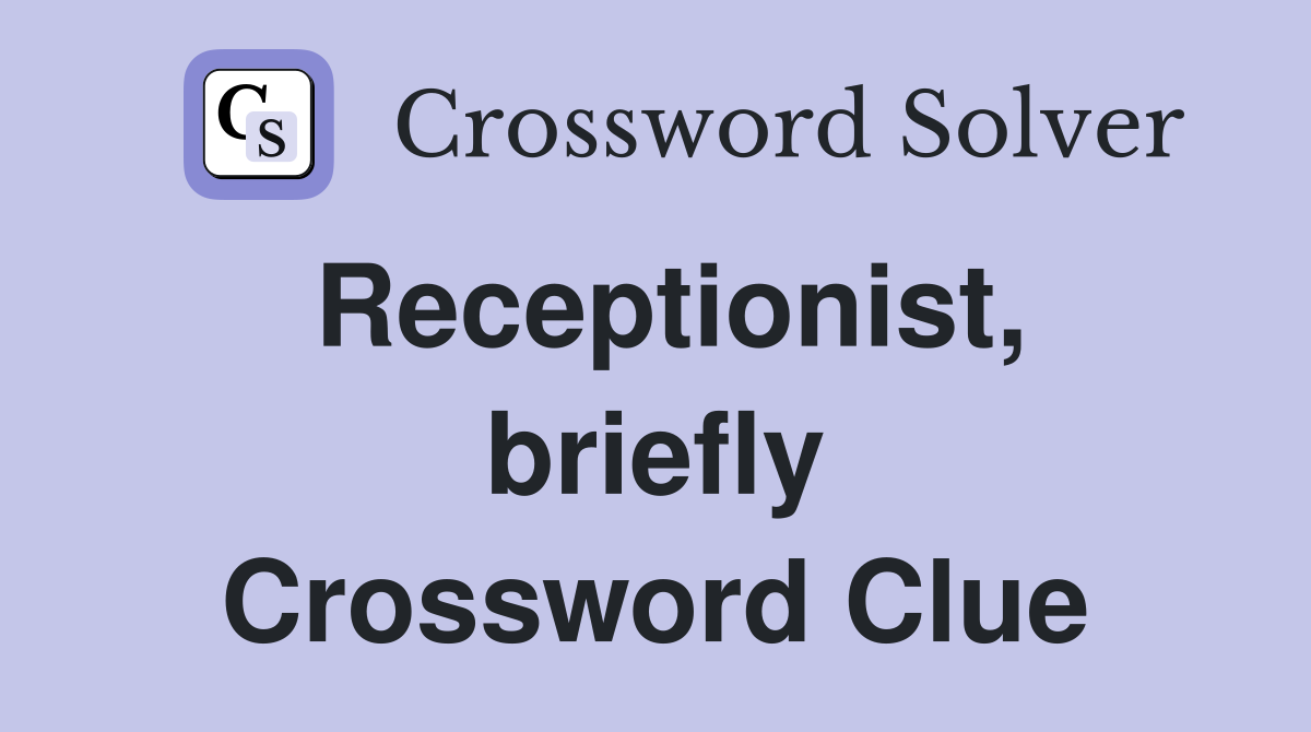 Receptionist, briefly Crossword Clue