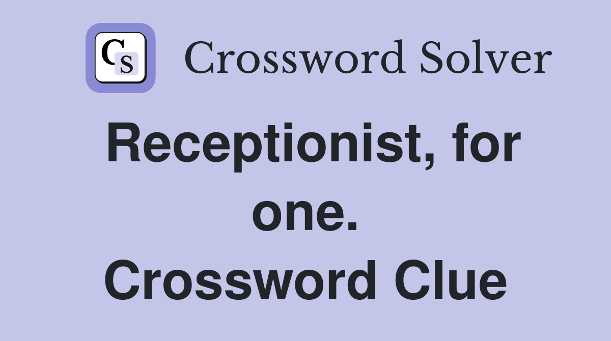 Receptionist, for one. Crossword Clue