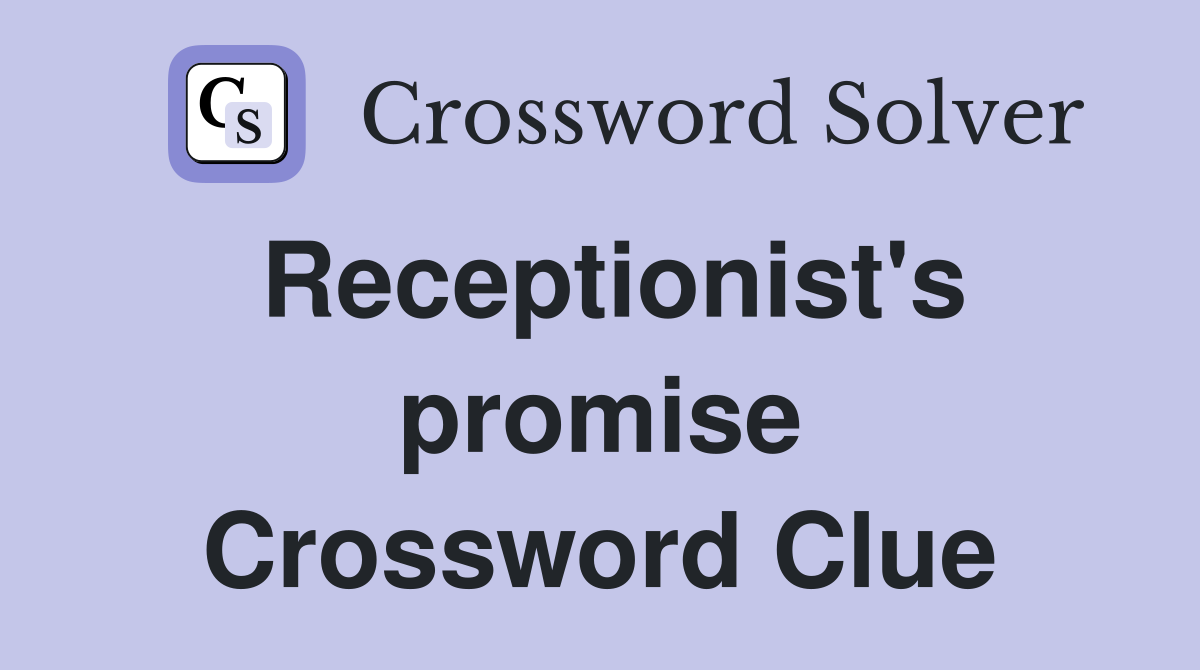 Receptionist's promise Crossword Clue