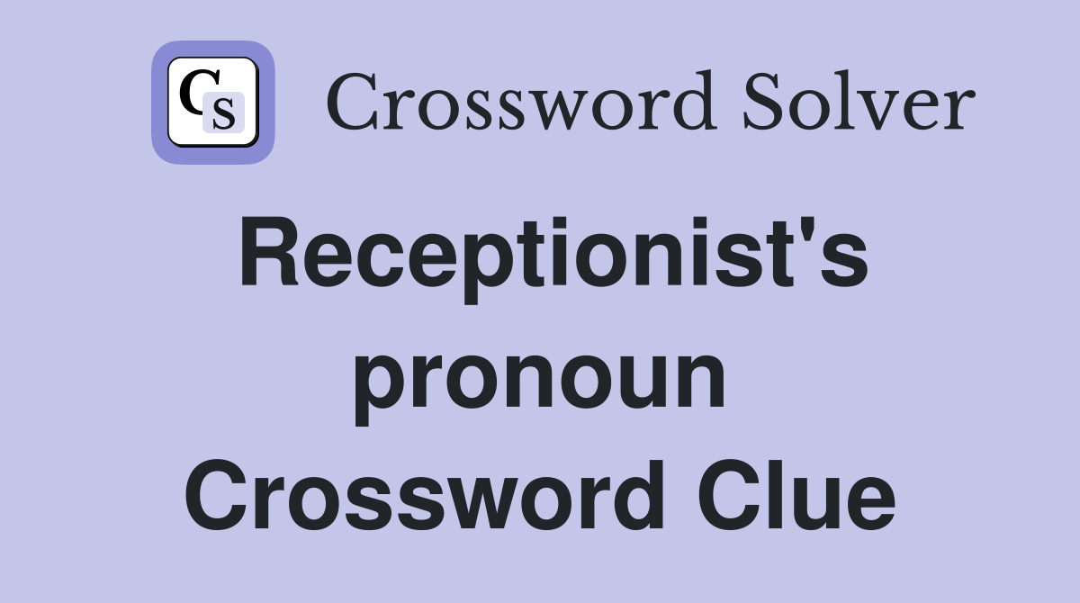 Receptionist's pronoun Crossword Clue
