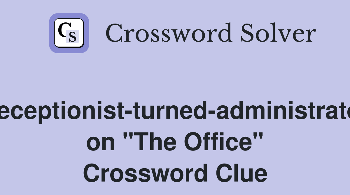 Receptionist-turned-administrator on "The Office" Crossword Clue