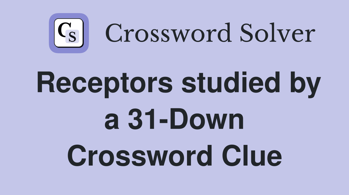 Receptors studied by a 31-Down Crossword Clue