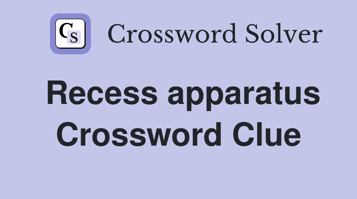 Recess apparatus Crossword Clue