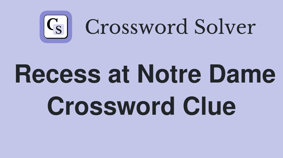 Recess at Notre Dame Crossword Clue