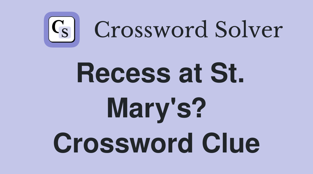 Recess at St. Mary's? Crossword Clue