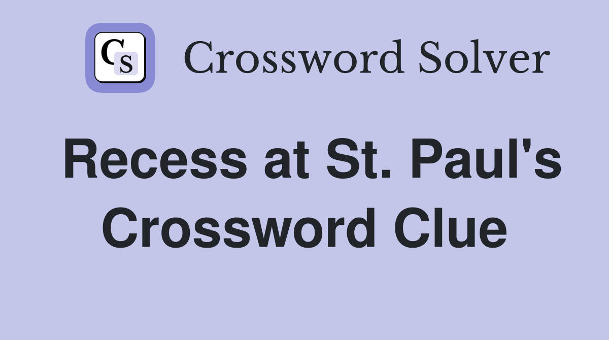 Recess at St. Paul's Crossword Clue