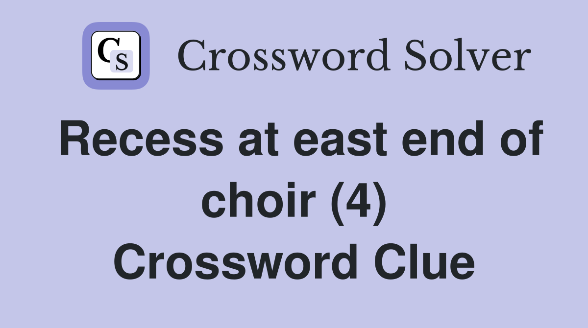 Recess at east end of choir (4) Crossword Clue
