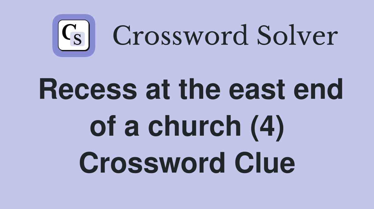 Recess at the east end of a church (4) Crossword Clue
