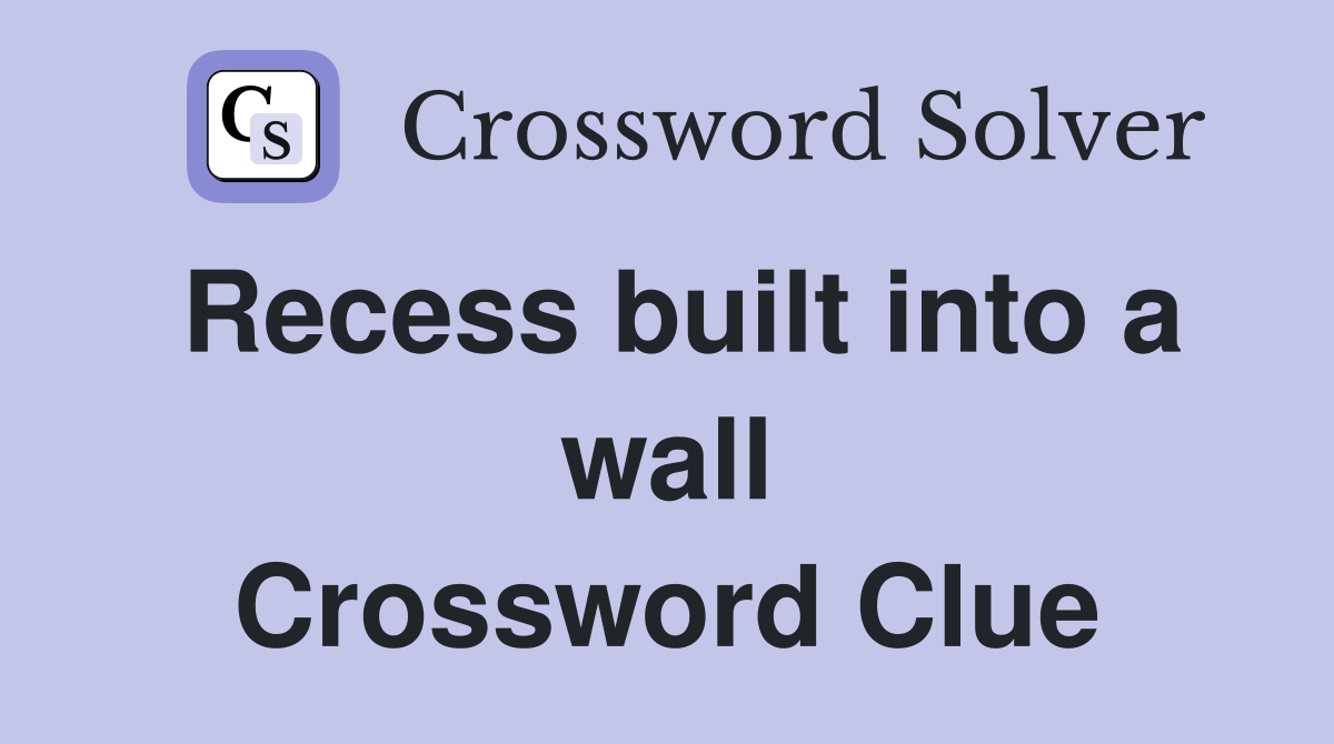 Recess built into a wall Crossword Clue