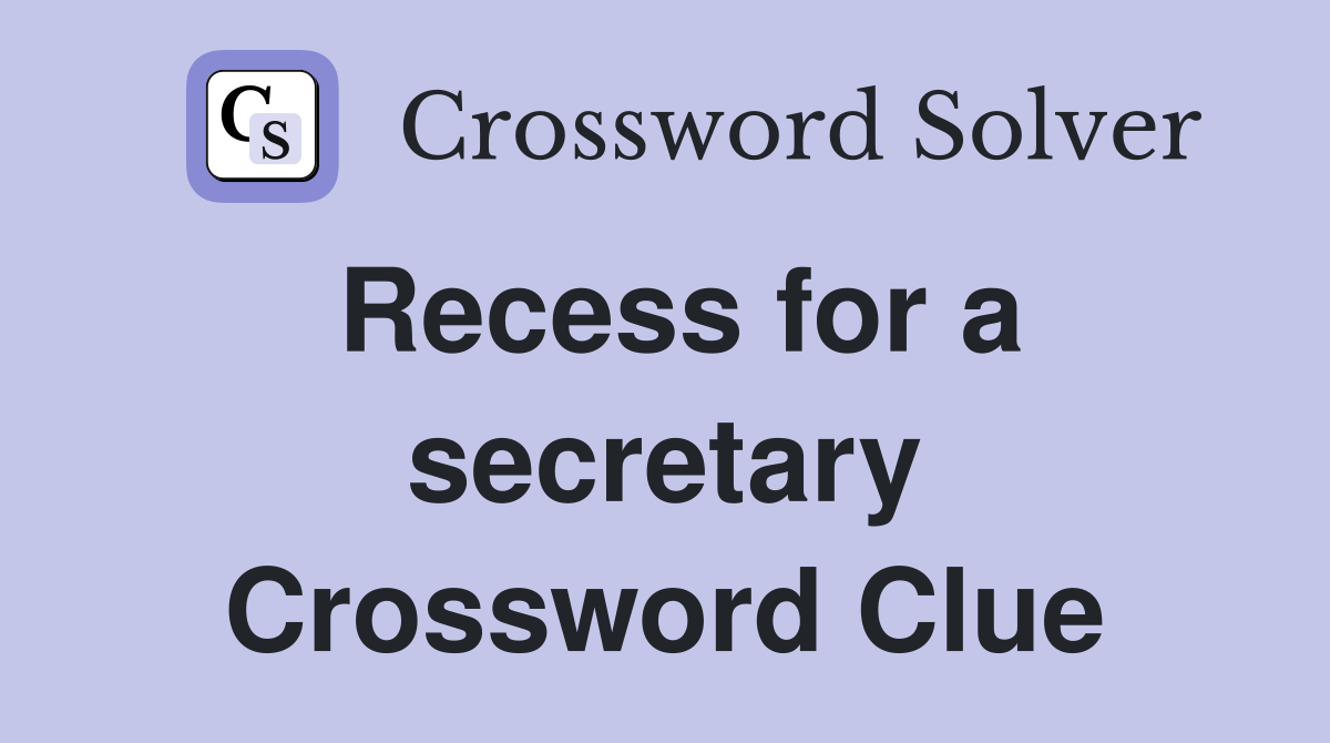 Recess for a secretary Crossword Clue