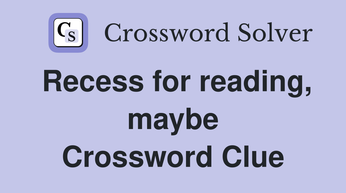 Recess for reading, maybe Crossword Clue
