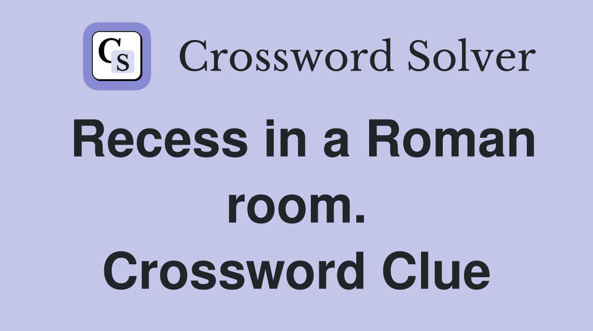 Recess in a Roman room. Crossword Clue