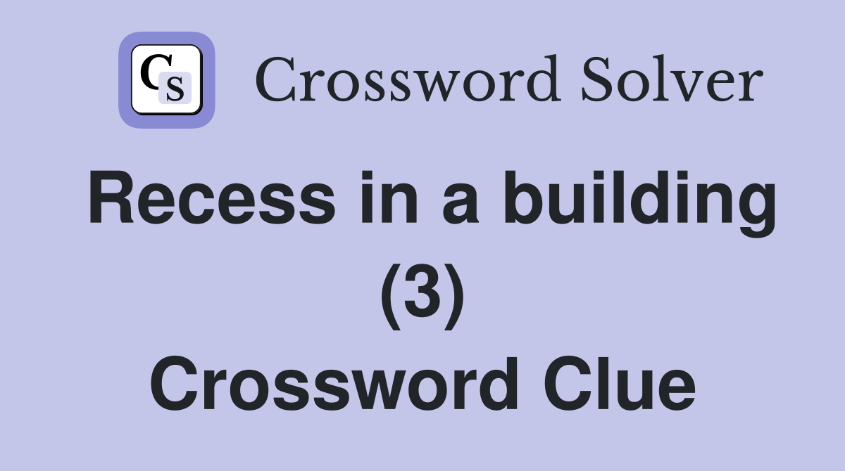 Recess in a building (3) Crossword Clue