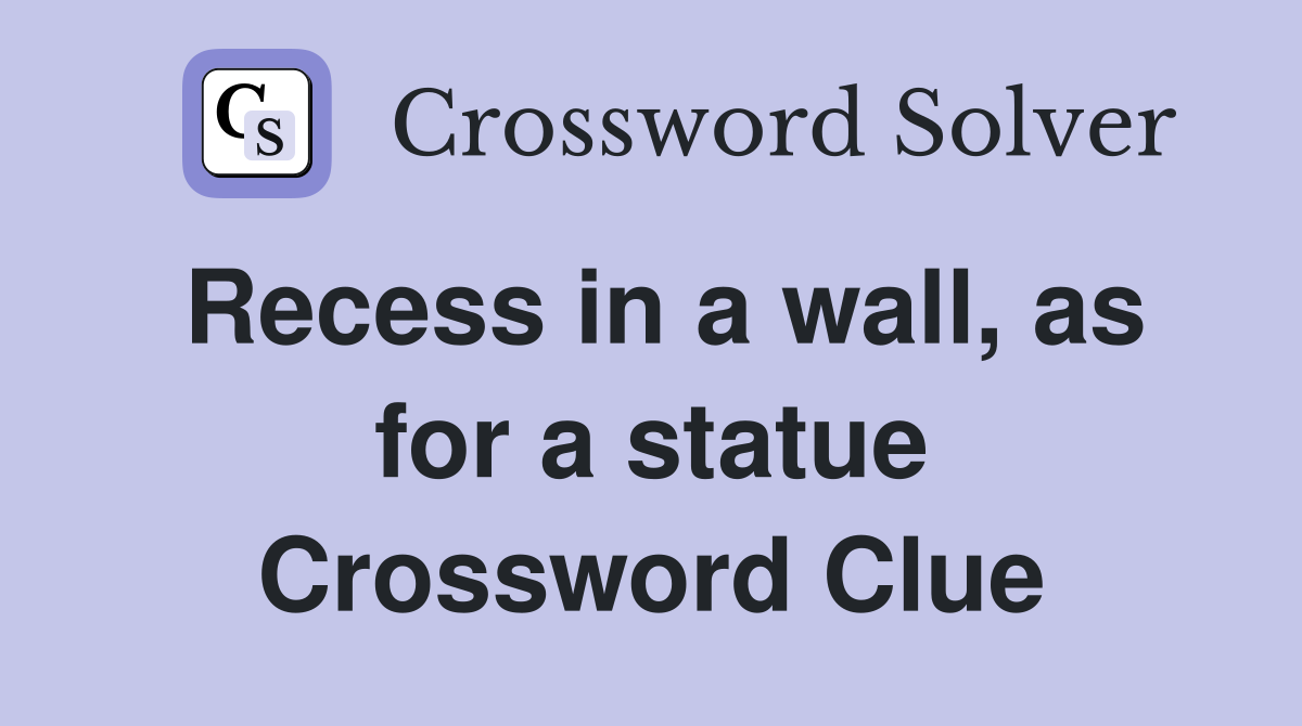 Recess in a wall, as for a statue Crossword Clue