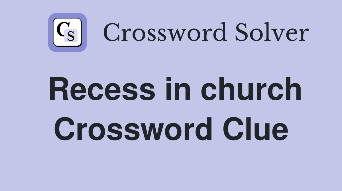 Recess in church Crossword Clue