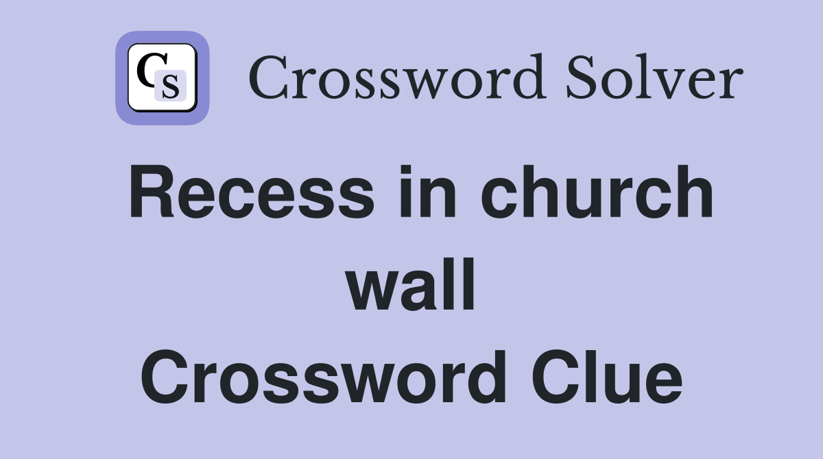 Recess in church wall Crossword Clue