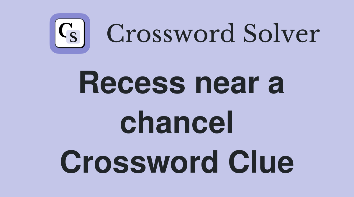 Recess near a chancel Crossword Clue