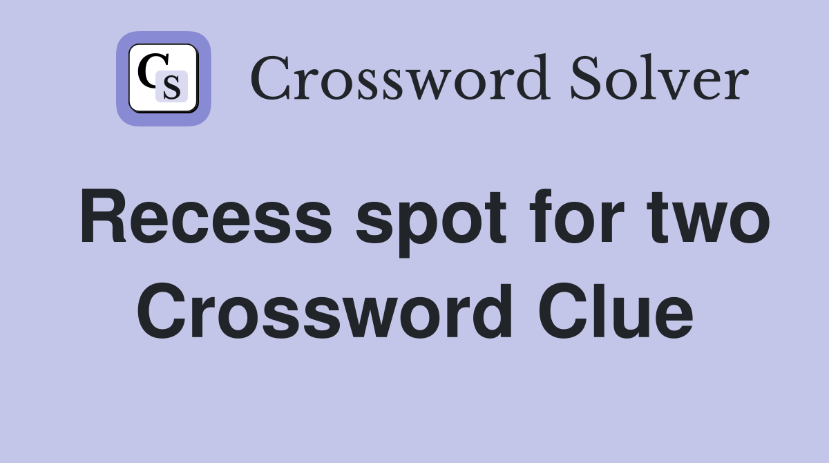 Recess spot for two Crossword Clue