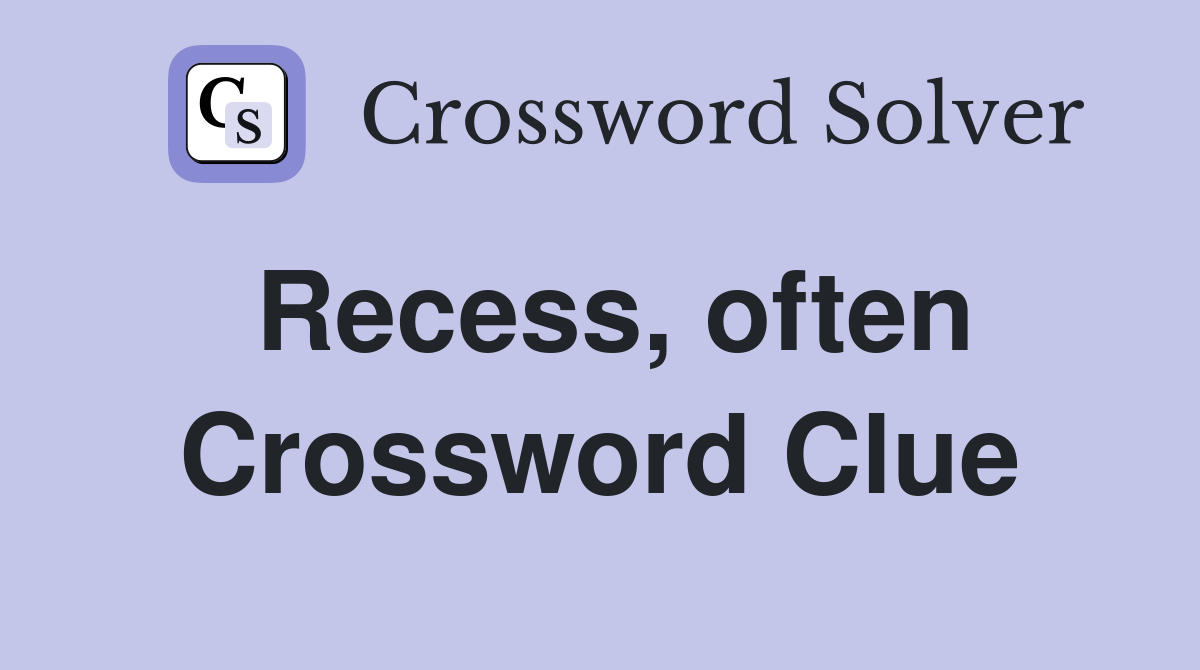 Recess, often Crossword Clue