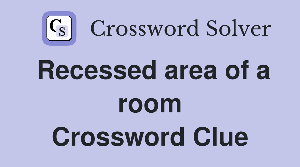 Recessed area of a room Crossword Clue