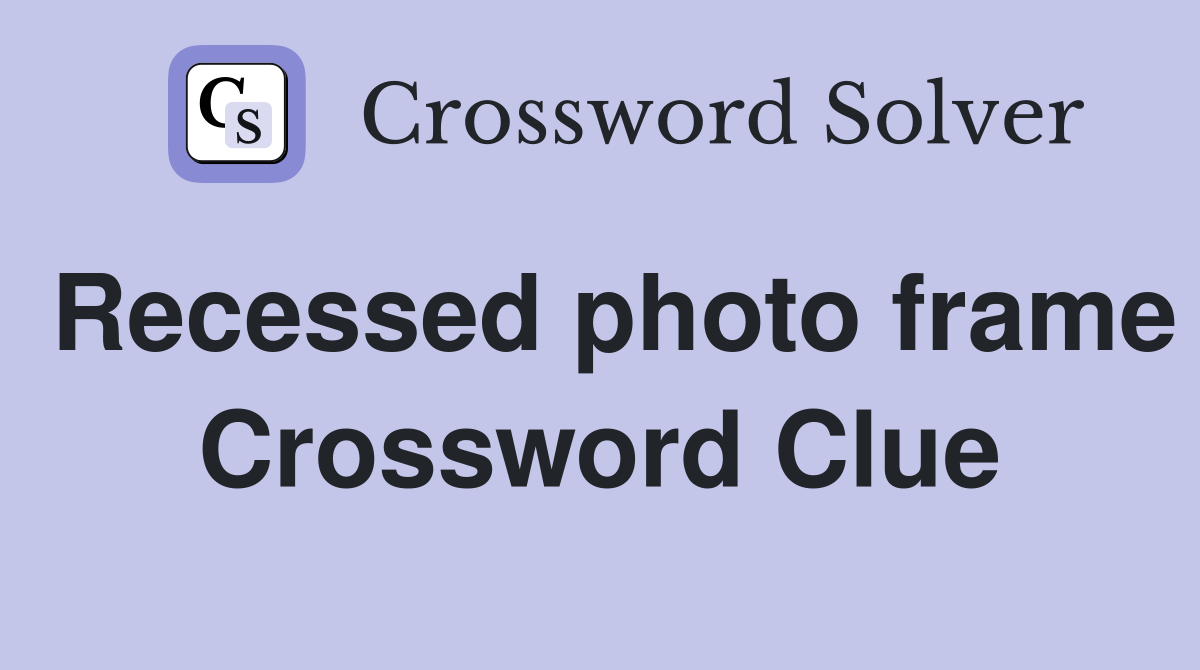 Recessed photo frame Crossword Clue